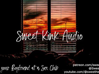 Sharing Your Boyfriend at a Sex Club - Erotic AudioFor Women - Sweet_Kink Audio