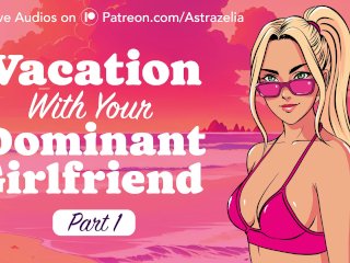 Vacation with Your DominantGirlfriend - Part_1 [Erotic Audio] [Handjob] [Public Sex] [Exhibitionism