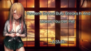 Yandere School Bully Breaks In And Makes You Her Pet F4M Pt2 ASMR Eroticrp