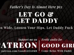 [GoodGirlASMR] Father’s Day Is Almost Here pt2. Let Go & Let Daddy. Open Wide