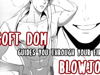 Soft Dom Guides You Through Your_First Blowjob_ASMR Erotica Male Moaning