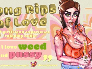 BONGRIPS OF LOVE!! (WEED N_PUSSY) - F4F AUDIO - [smoke and Chill][mutual_Masturbation][girlfriends]