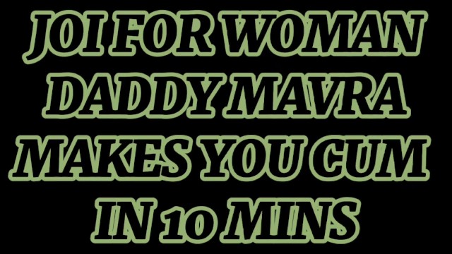 640px x 360px - M4 FEMALE)(JOI FOR WOMAN) DADDY MAVRA MAKES YOU CUM IN 10 MINS! - Pornhub. com