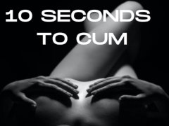 10 SECONDS TO CUM