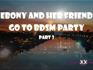 #29 Ebony and Her Friend Go to BDSM Party Part 3 - HardSpanking, Rough_Sex