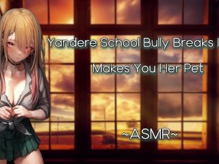 ASMR [EroticRP] Yandere School Bully_Breaks In And Makes YouHer [PT4]