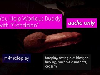M4f Audio Only: You_Help Your Workout Buddy with_a "Condition"- Eating Out, Foreplay, Fucking