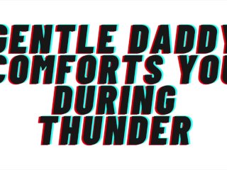 TEASER AUDIO PORN: Gentle Daddy Comforts You During Thunderstorm.Then Touches YourPrivates [M4F]