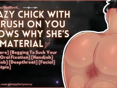 Crazy Chick With A Crush On You Shows Why She’s Girlfriend Material | ASMR | Oral Fixation