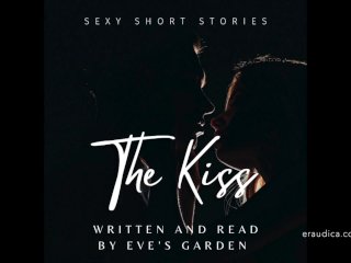 The Kiss - Sexy Short_Story Written and_Performed by Eve's Garden [audio Only][erotic_Audio][story]