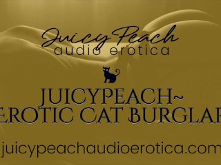 JuicyPeach~Erotic Cat Burglar:She's Only_Here for Your Pleasure.