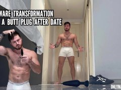 Unaware transformation into a butt plug after date